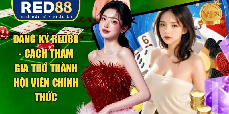 Đăng Ký RED88 - Cách Tham Gia Trở Thành Hội Viên Chính Thức