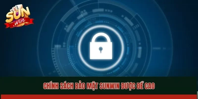Chính sách bảo mật Sunwin được đề cao