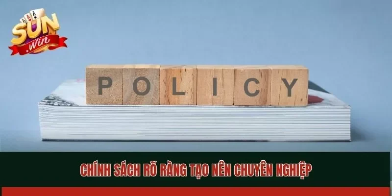 Chính sách rõ ràng tạo nên chuyên nghiệp