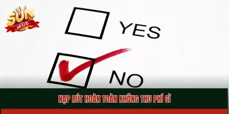  Nạp rút hoàn toàn không thu phí gì