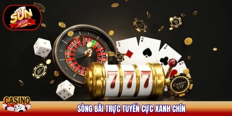 Sòng bài trực tuyến cực xanh chín