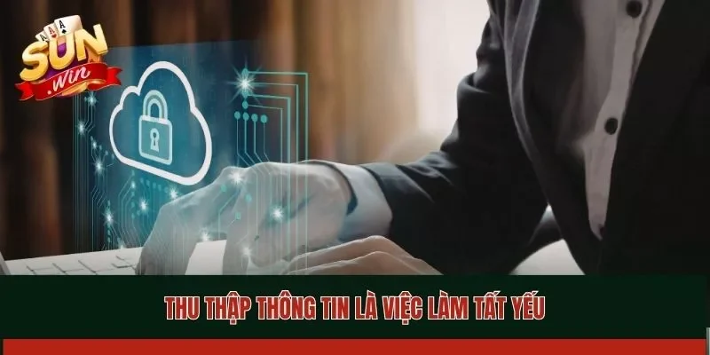 Thu thập thông tin là việc làm tất yếu