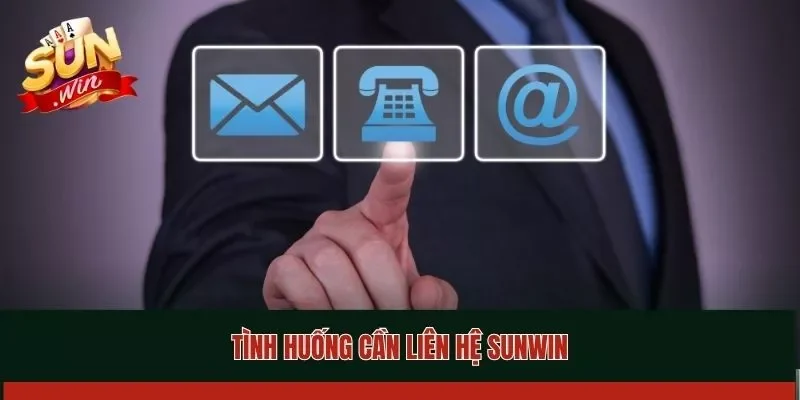 Tình huống cần liên hệ Sunwin