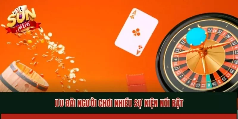 Ưu đãi người chơi nhiều sự kiện nổi bật